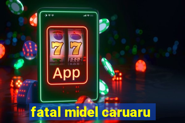 fatal midel caruaru